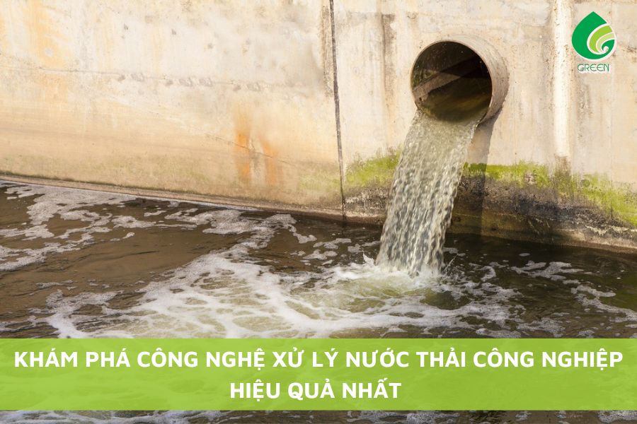 Khám Phá Công Nghệ Xử Lý Nước Thải Công Nghiệp Hiệu Quả Nhất