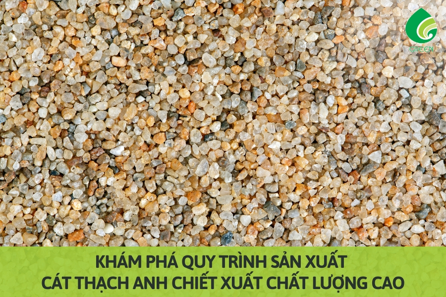 Khám Phá Quy Trình Sản Xuất Cát Thạch Anh Chiết Xuất Chất Lượng Cao
