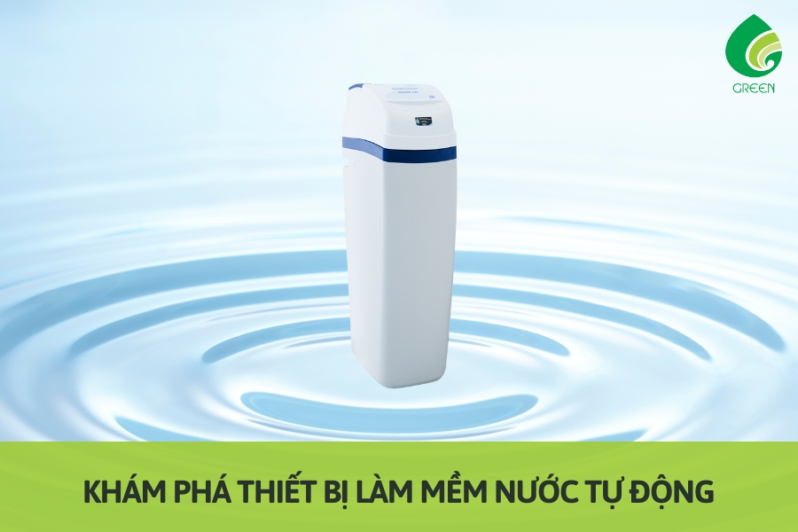 Khám Phá Thiết Bị Làm Mềm Nước Tự Động