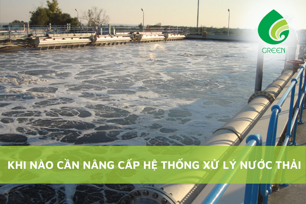 Khi Nào Cần Nâng Cấp Hệ Thống Xử Lý Nước Thải