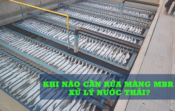 Khi Nào Cần Rửa Màng MBR Xử Lý Nước Thải? 3 Dấu Hiệu Cảnh Báo