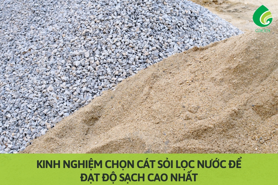 Kinh Nghiệm Chọn Cát Sỏi Lọc Nước Để Đạt Độ Sạch Cao Nhất
