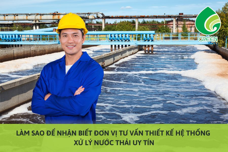 Làm Sao Để Nhận Biết Đơn Vị Tư Vấn Thiết Kế Hệ Thống Xử Lý Nước Thải Uy Tín