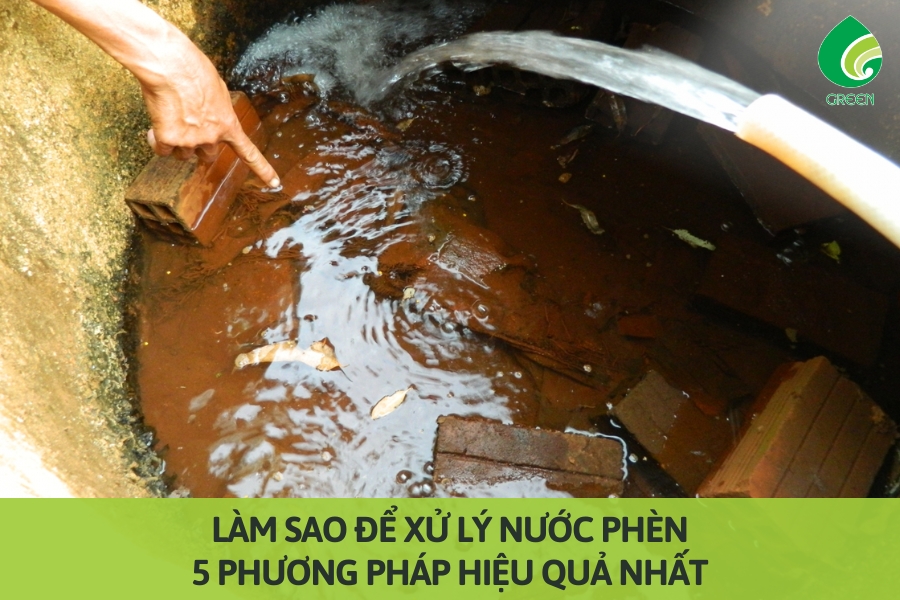 Làm Sao Để Xử Lý Nước Phèn: 5 Phương Pháp Hiệu Quả Nhất