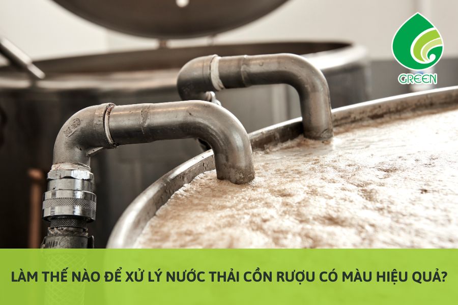 Làm Thế Nào Để Xử Lý Nước Thải Cồn Rượu Có Màu Hiệu Quả?