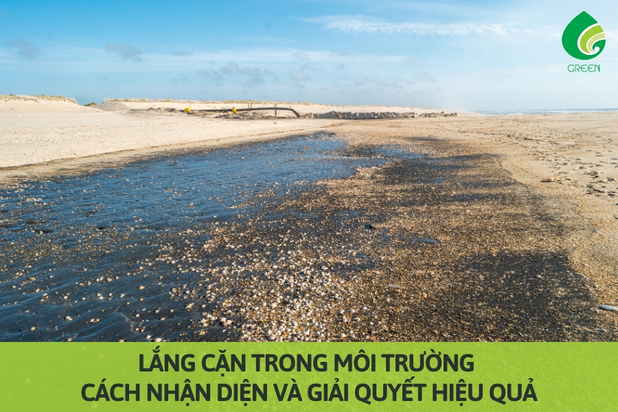 Lắng Cặn Trong Môi Trường: Cách Nhận Diện và Giải Quyết Hiệu Quả