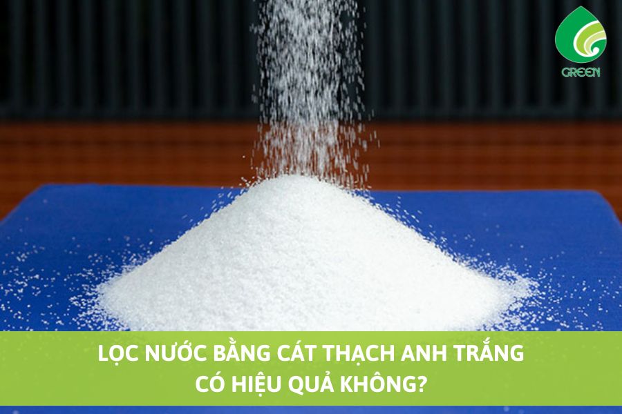 Lọc Nước Bằng Cát Thạch Anh Trắng Có Hiệu Quả Không?