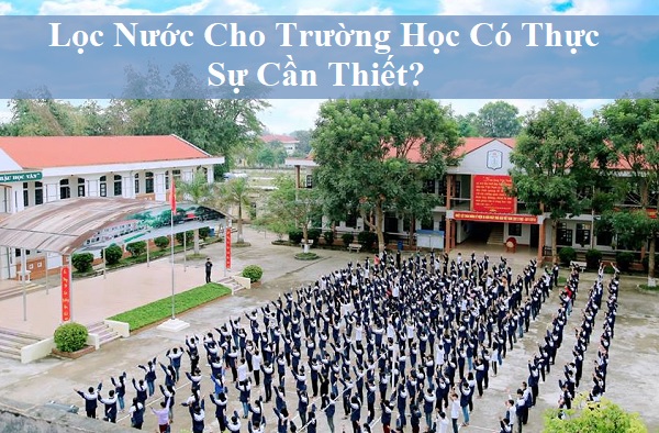 Lọc Nước Cho Trường Học Có Thực Sự Cần Thiết?