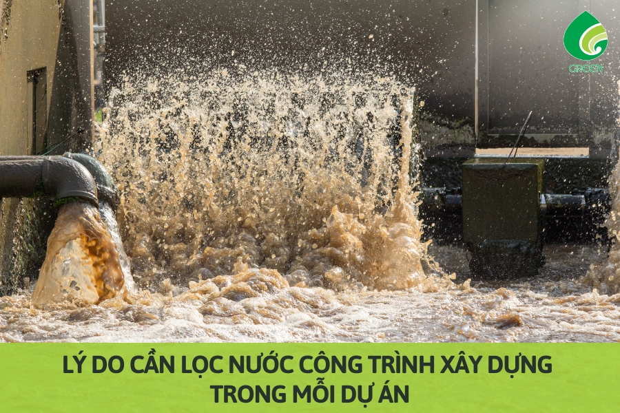 Lý Do Cần Lọc Nước Công Trình Xây Dựng Trong Mỗi Dự Án