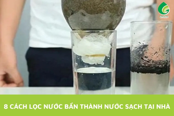 Mách Bạn 8 Cách Tự Lọc Nước Bẩn Thành Nước Sạch Tại Nhà