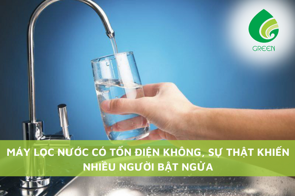 Máy Lọc Nước Có Tốn Điện Không, Sự Thật Khiến Mọi Người Bật Ngửa?