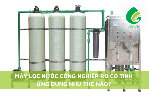 Máy Lọc Nước Công Nghiệp RO Có Tính Ứng Dụng Như Thế Nào?