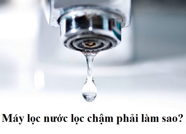 Máy Lọc Nước Lọc Chậm, Ra Yếu Nước Phải Làm Sao?