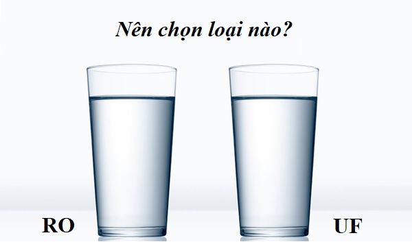 Máy Lọc Nước UF Và RO Có Gì Khác Biệt, Nên Chọn Loại Nào?