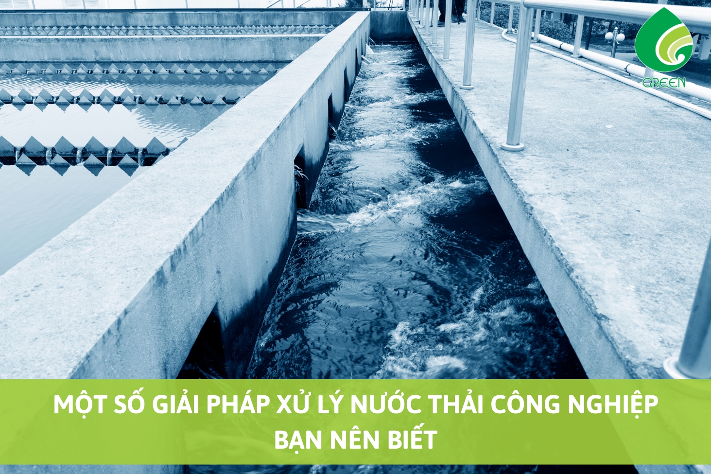Một Số Giải Pháp Xử Lý Nước Thải Công Nghiệp Bạn Nên Biết