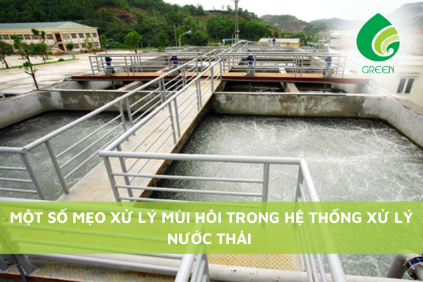 Một Số Mẹo Xử Lý Mùi Hôi Trong Hệ Thống Xử Lý Nước Thải