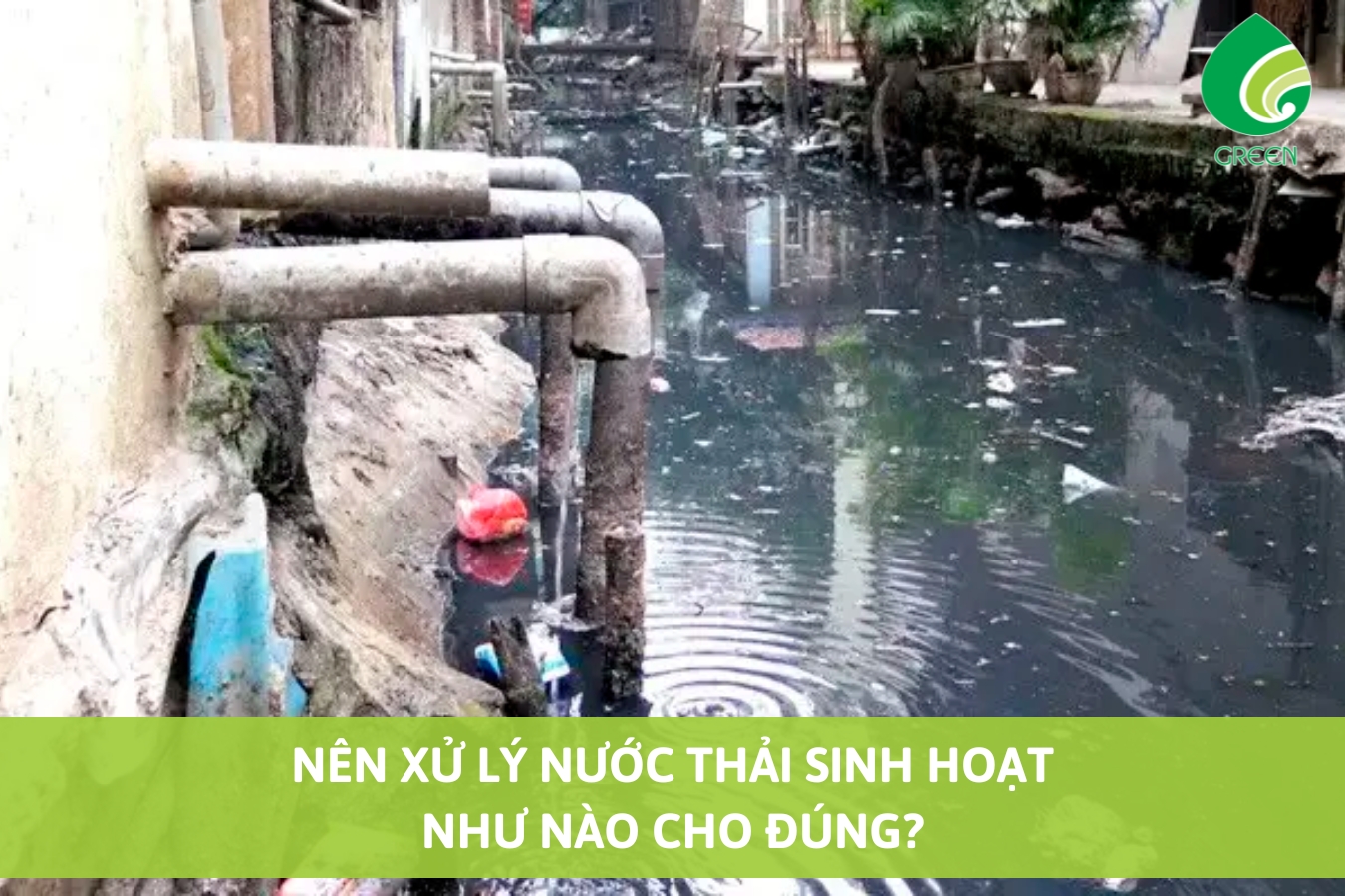 Nên Xử Lý Nước Thải Sinh Hoạt Như Nào Cho Đúng?