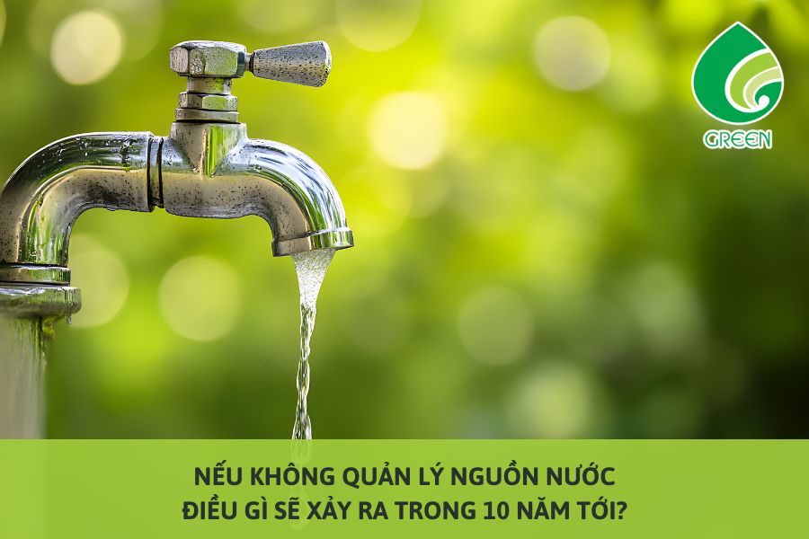 Nếu Không Quản Lý Nguồn Nước, Điều Gì Sẽ Xảy Ra Trong 10 Năm Tới?