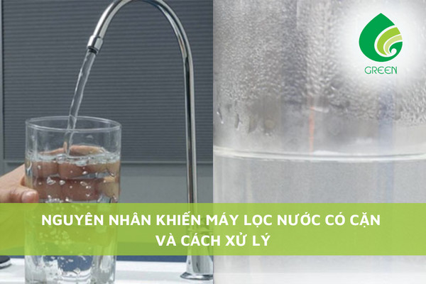 Nguyên Nhân Khiến Máy Lọc Nước Có Cặn Và Cách Xử Lý