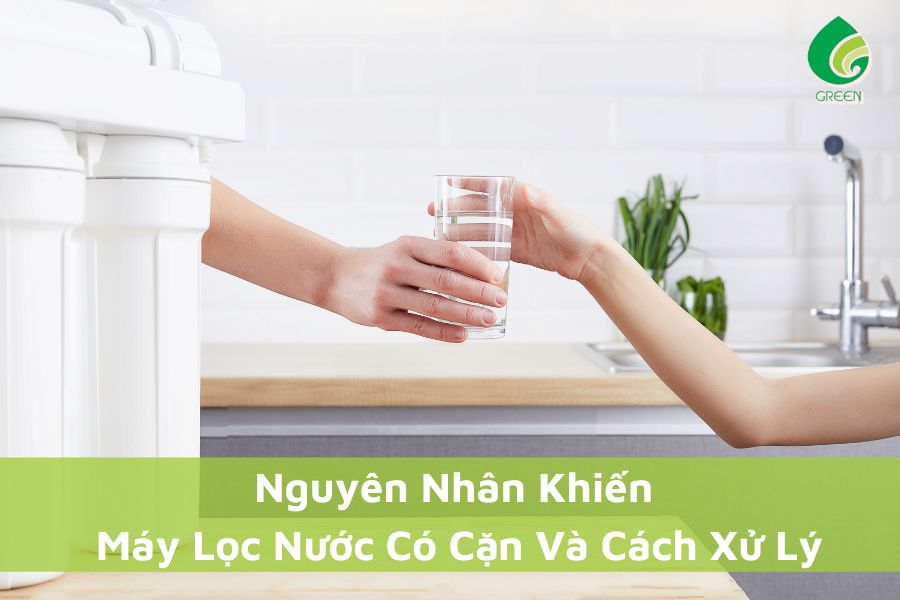 Nguyên Nhân Khiến Máy Lọc Nước Có Cặn Và Cách Xử Lý
