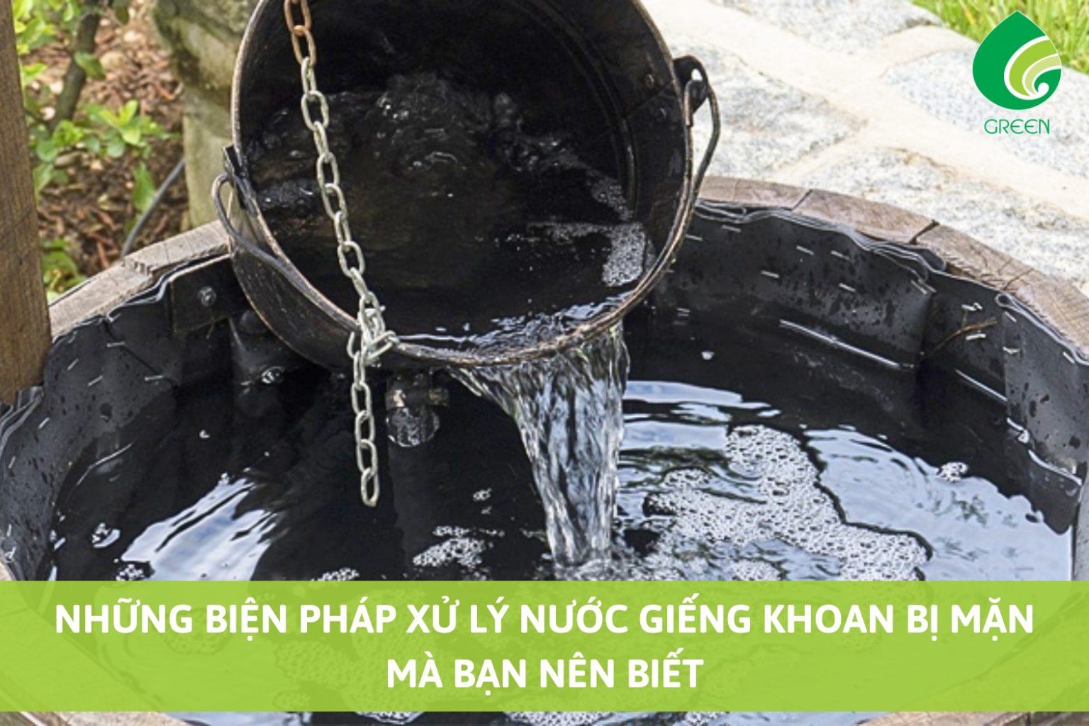 Những Biện Pháp Xử Lý Nước Giếng Khoan Bị Mặn Mà Bạn Nên Biết