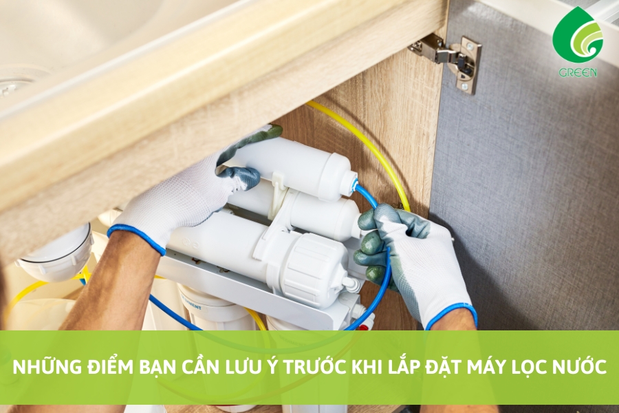 Những Điểm Bạn Cần Lưu Ý Trước Khi Lắp Đặt Máy Lọc Nước
