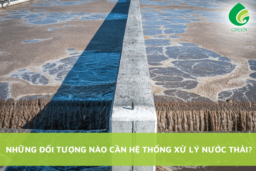 Những Đối Tượng Nào Cần Hệ Thống Xử Lý Nước Thải?