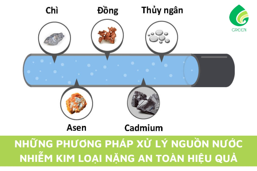 Những Phương Pháp Xử Lý Nguồn Nước Nhiễm Kim Loại Nặng An Toàn Hiệu Quả