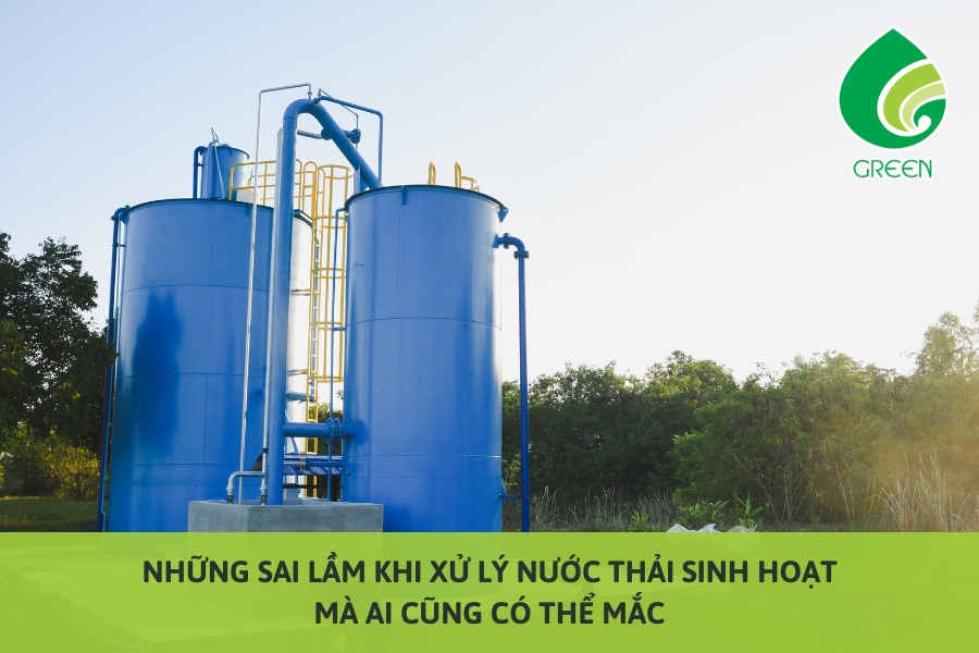 Những Sai Lầm Khi Xử Lý Nước Thải Sinh Hoạt Mà Ai Cũng Có Thể Mắc