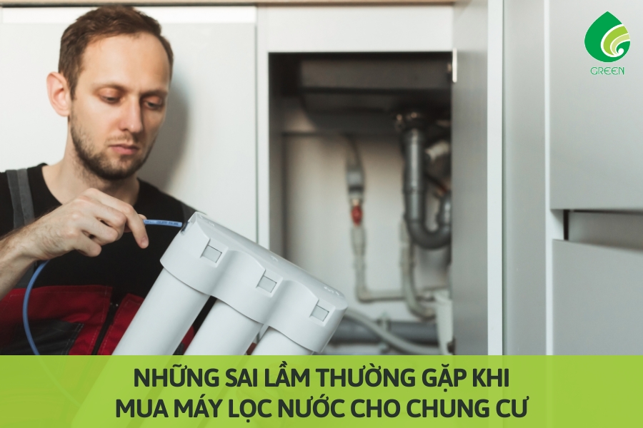 Những Sai Lầm Thường Gặp Khi Mua Máy Lọc Nước Cho Chung Cư