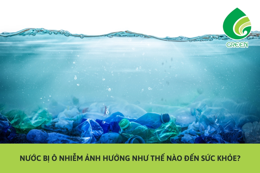 Nước Bị Ô Nhiễm Ảnh Hưởng Như Thế Nào Đến Sức Khỏe?