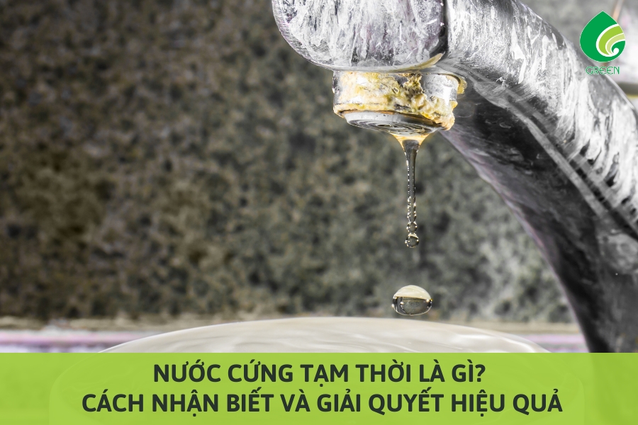 Nước Cứng Tạm Thời Là Gì? Cách Nhận Biết và Giải Quyết Hiệu Quả