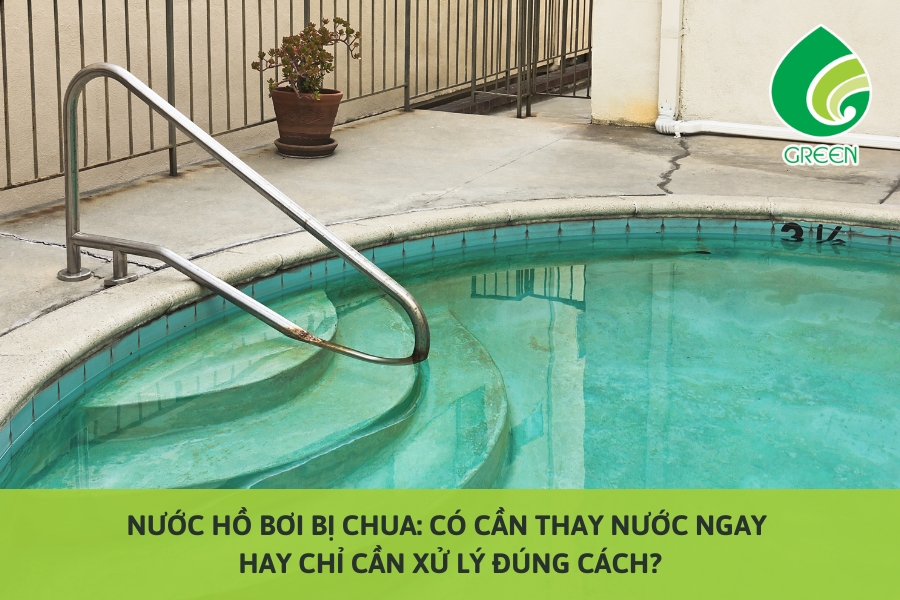 Nước Hồ Bơi Bị Chua: Có Cần Thay Nước Ngay Hay Chỉ Cần Xử Lý Đúng Cách?
