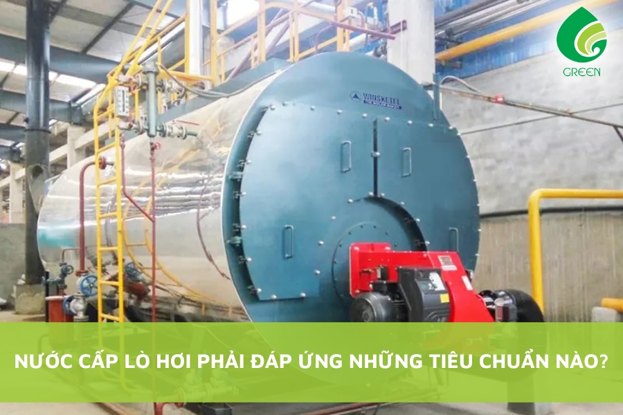 Nước Cấp Lò Hơi Phải Đáp Ứng Những Tiêu Chuẩn Nào?
