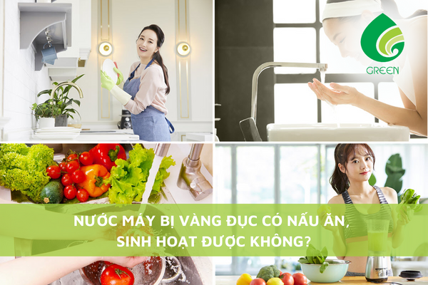 Nước Máy Bị Vàng Đục Có Nấu Ăn, Sinh Hoạt Được Không?
