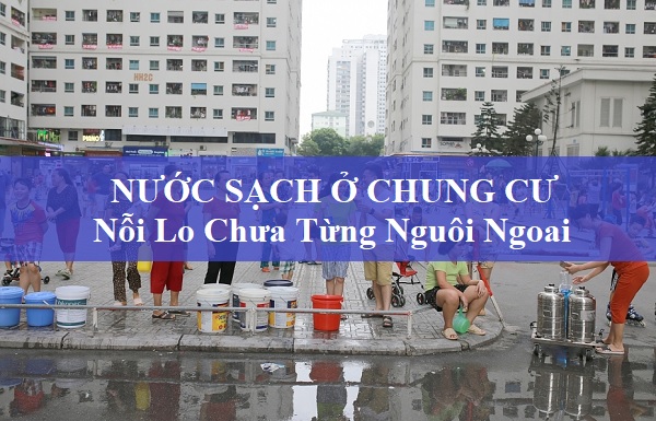 Nước Sạch Ở Chung Cư: Nỗi Lo Chưa Từng Nguôi Ngoai