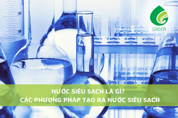 Nước Siêu Sạch Là Gì? Các Phương Pháp Tạo Ra Nước Siêu Sạch