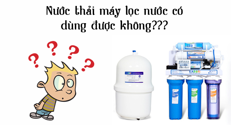 Nước thải của máy lọc nước có dùng được không? 