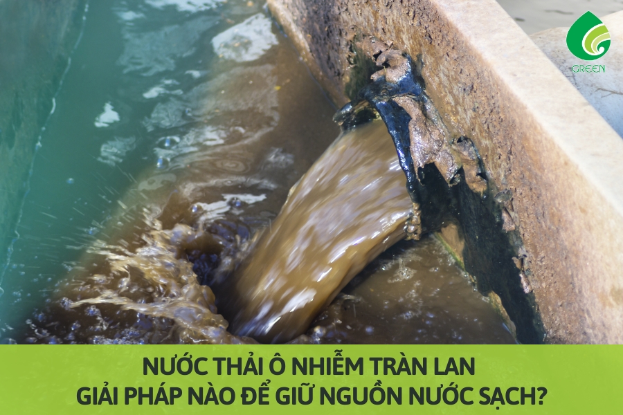 Nước Thải Ô Nhiễm Tràn Lan: Giải Pháp Nào Để Giữ Nguồn Nước Sạch?