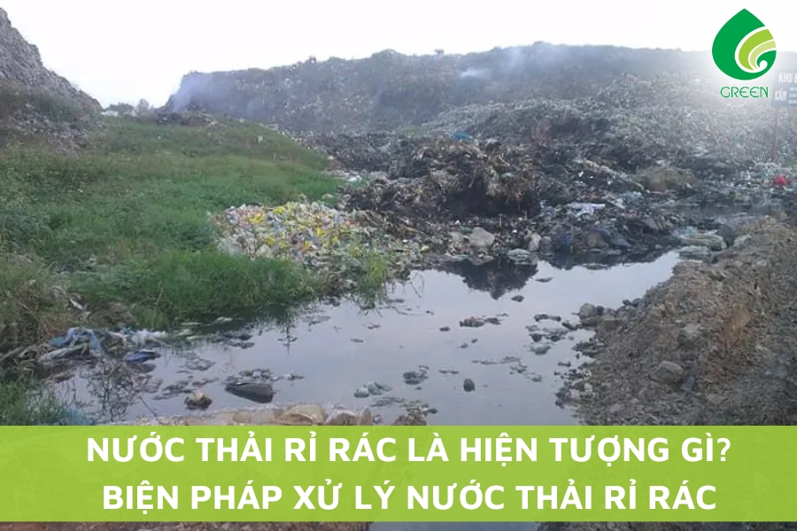 Nước Thải Rỉ Rác Là Hiện Tượng Gì? Biện Pháp Xử Lý Nước Thải Rỉ Rác