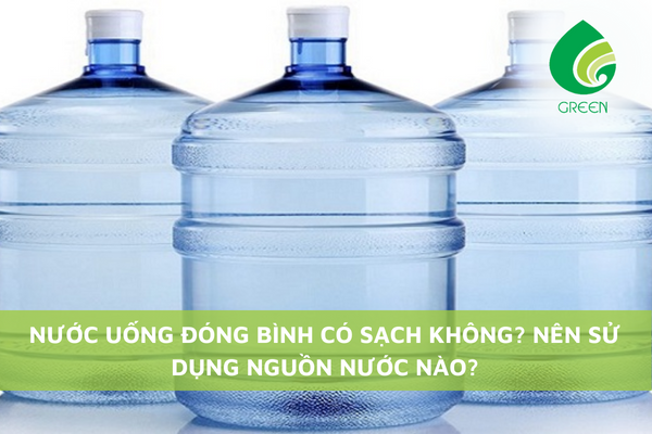 Nước Uống Đóng Bình Có Sạch Không? Nên Sử Dụng Nguồn Nước Nào?