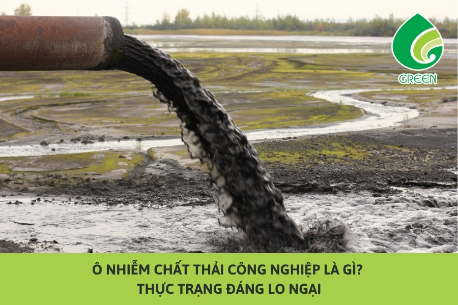 Ô Nhiễm Chất Thải Công Nghiệp Là Gì? Thực Trạng Đáng Lo Ngại