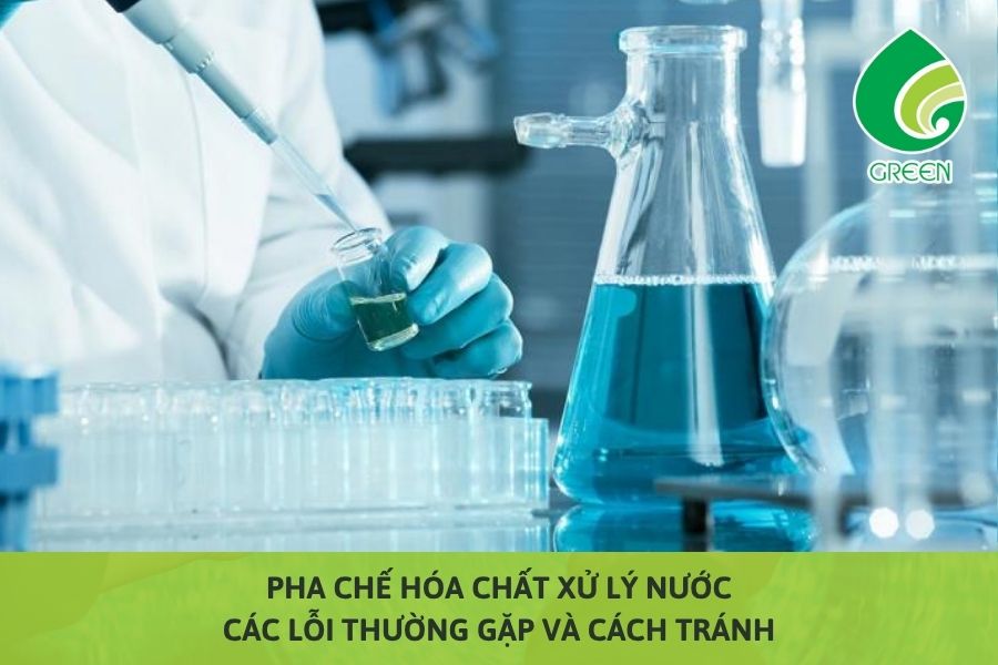 Pha Chế Hóa Chất Xử Lý Nước: Các Lỗi Thường Gặp Và Cách Tránh