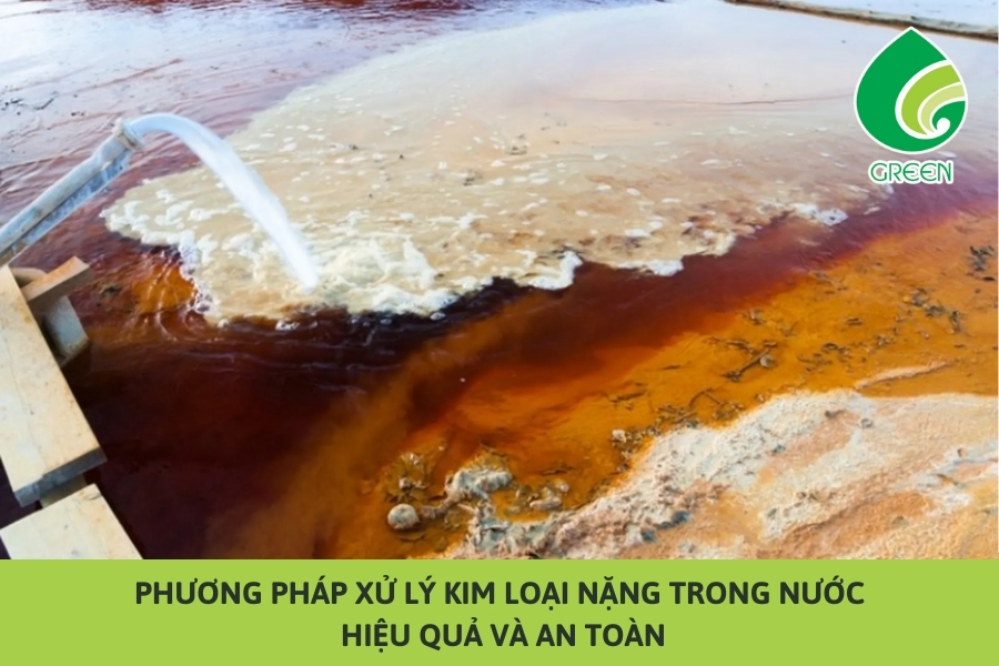 Phương Pháp Xử Lý Kim Loại Nặng Trong Nước Hiệu Quả Và An Toàn