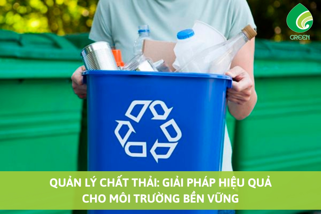 Quản lý Chất Thải: Giải Pháp Hiệu Quả Cho Môi Trường Bền Vững