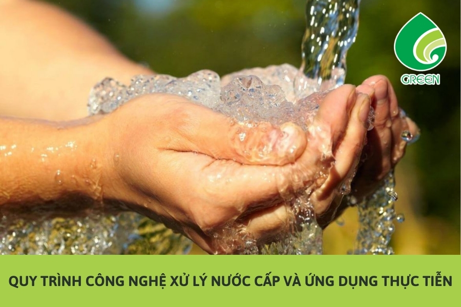 Quy Trình Công Nghệ Xử Lý Nước Cấp Và Ứng Dụng Thực Tiễn