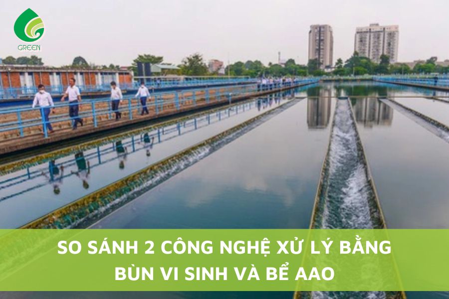 So Sánh 2 Công Nghệ Xử Lý Bằng Bùn Vi Sinh Và Bể AAO
