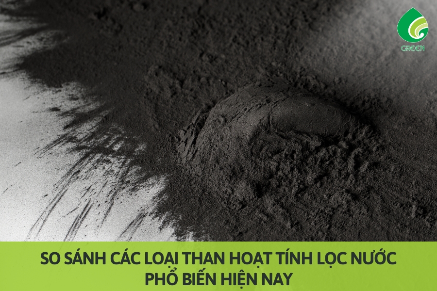 So Sánh Các Loại Than Hoạt Tính Lọc Nước Phổ Biến Hiện Nay