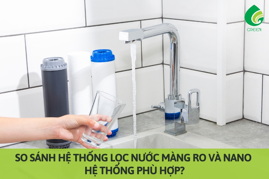 So Sánh Hệ Thống Lọc Nước Màng RO và Nano: Hệ Thống Phù Hợp?