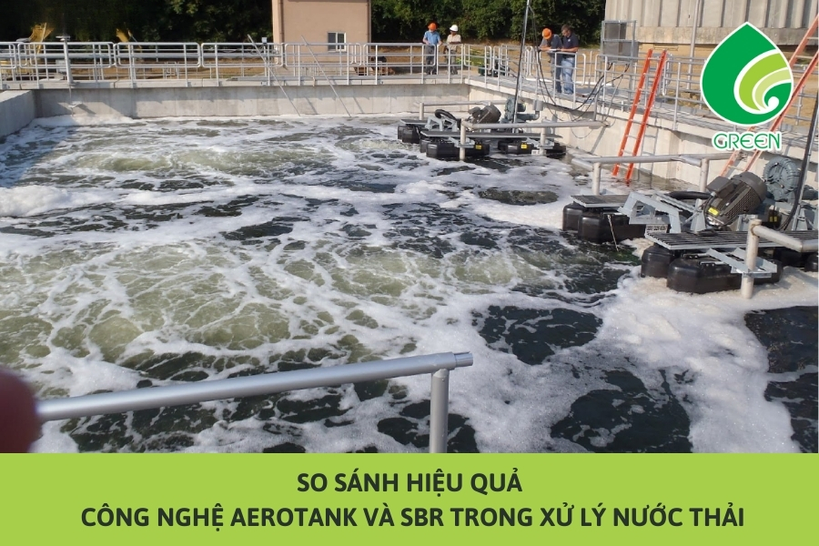 So Sánh Hiệu Quả Công Nghệ Aerotank Và SBR Trong Xử Lý Nước Thải